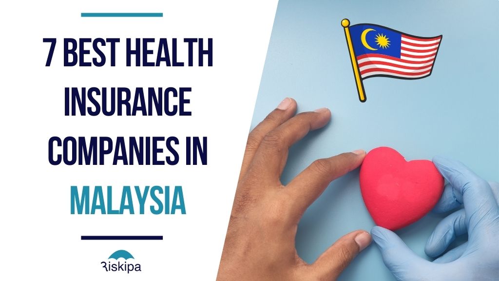 7 Best Health Insurance Companies in Malaysia